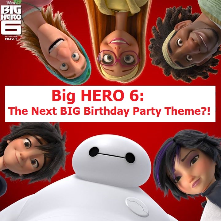Big Hero 6 – The Next Big Birthday Party Theme?